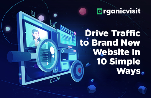 Drive Traffic to Brand New Website In 10 Simple Ways